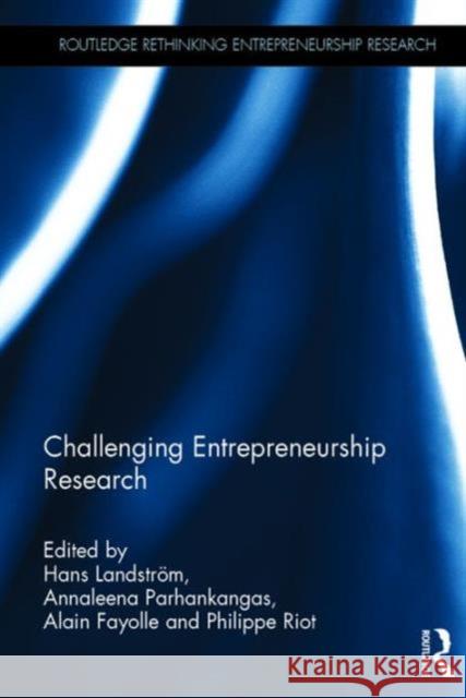 Challenging Entrepreneurship Research Hans Landstrom Annaleena Parhankangas Alain Fayolle 9781138922310