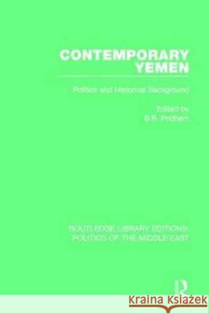 Contemporary Yemen: Politics and Historical Background B. R. Pridham 9781138922341 Routledge