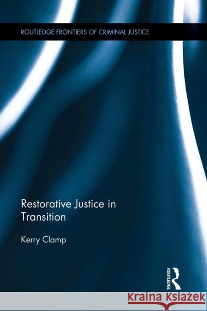 Restorative Justice in Transition Kerry Clamp 9781138922365