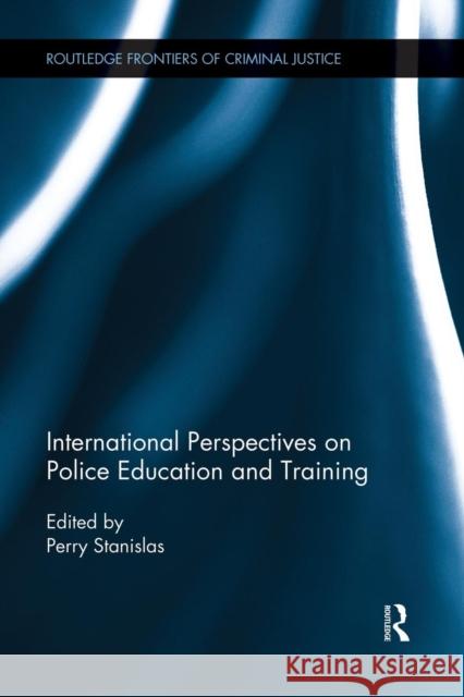 International Perspectives on Police Education and Training Perry Stanislas 9781138922426 Routledge