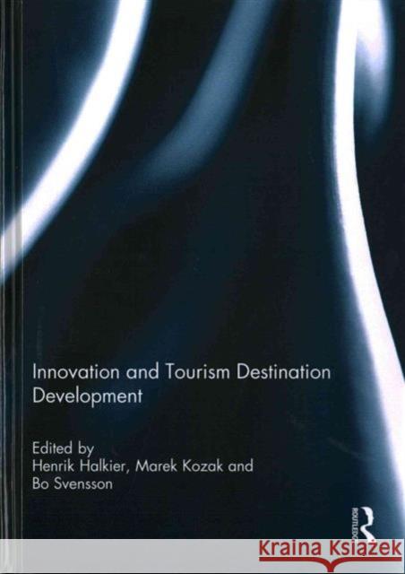 Innovation and Tourism Destination Development Henrik Halkier Marek Kozak Bo Svensson 9781138922464