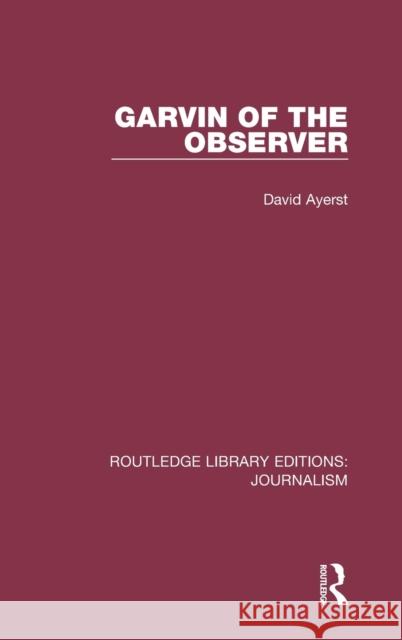 Garvin of the Observer David Ayerst 9781138922532 Routledge