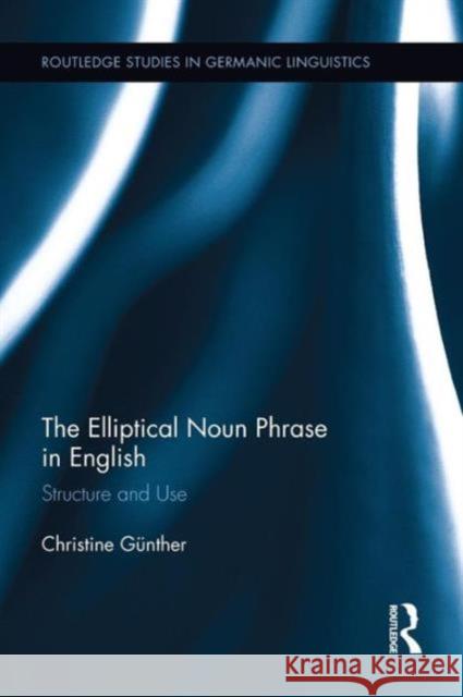 The Elliptical Noun Phrase in English: Structure and Use Christine Gunther 9781138922761 Taylor & Francis Group