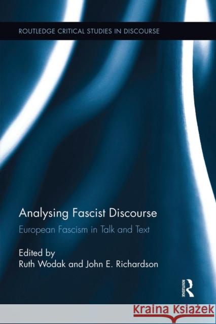 Analysing Fascist Discourse: European Fascism in Talk and Text Ruth Wodak John E. Richardson  9781138922792 Taylor and Francis