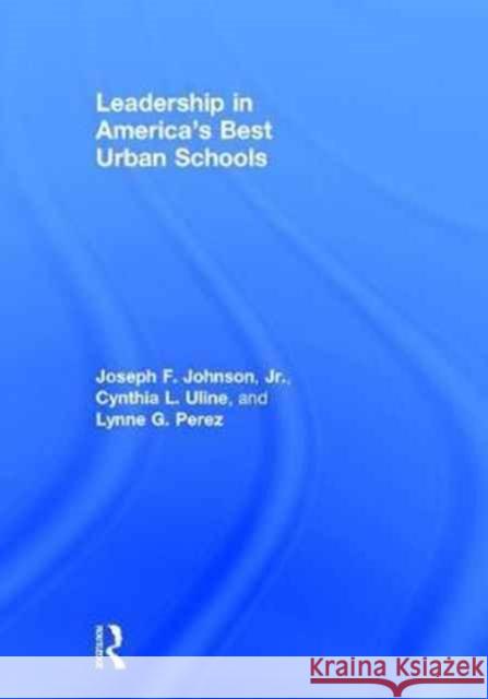 Leadership in America's Best Urban Schools Joseph Johnson Lynne Perez Cynthia Uline 9781138922815 Routledge