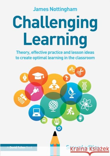 Challenging Learning: Theory, effective practice and lesson ideas to create optimal learning in the classroom Nottingham, James 9781138923058 Taylor & Francis Ltd