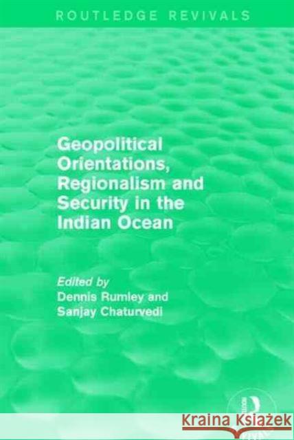 Geopolitical Orientations, Regionalism and Security in the Indian Ocean Dennis Rumley Sanjay Chaturvedi 9781138923164 Routledge