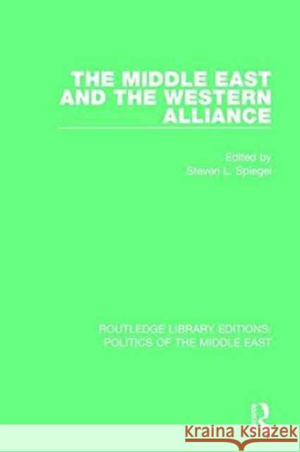 The Middle East and the Western Alliance Steven L. Spiegel 9781138923195