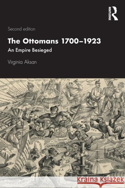 The Ottomans 1700-1923: An Empire Besieged Aksan, Virginia 9781138923249