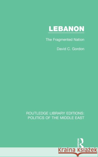 Lebanon: The Fragmented Nation David C. Gordon 9781138923300 Routledge