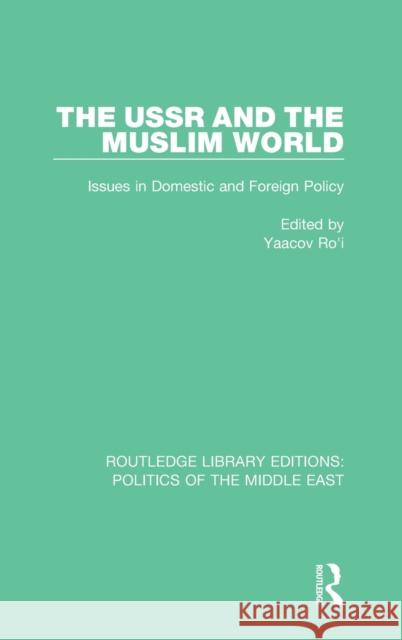 The USSR and the Muslim World: Issues in Domestic and Foreign Policy Yaacov Ro'i 9781138923409