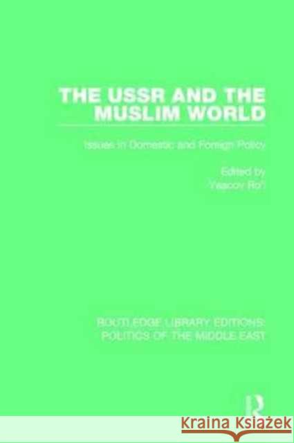 The USSR and the Muslim World: Issues in Domestic and Foreign Policy Yaacov Ro'i 9781138923416