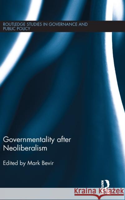 Governmentality After Neoliberalism  9781138923447 Taylor & Francis Group