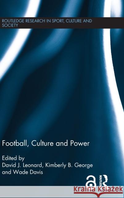 Football, Culture and Power David Leonard Kimberly George Wade Davis 9781138923560