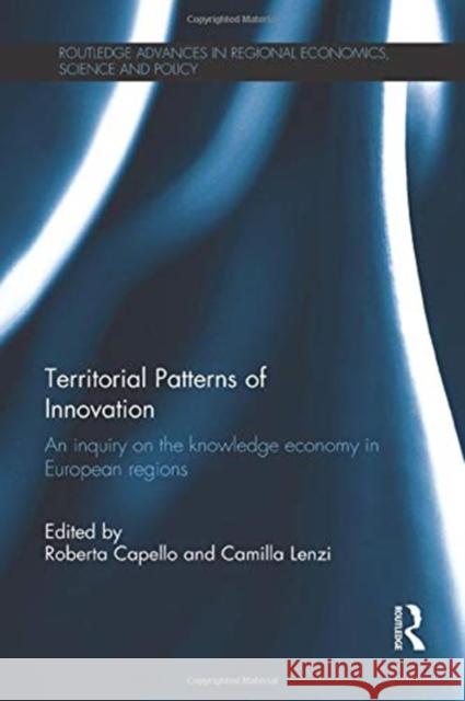 Territorial Patterns of Innovation: An Inquiry on the Knowledge Economy in European Regions Roberta Capello Camilla Lenzi 9781138923645