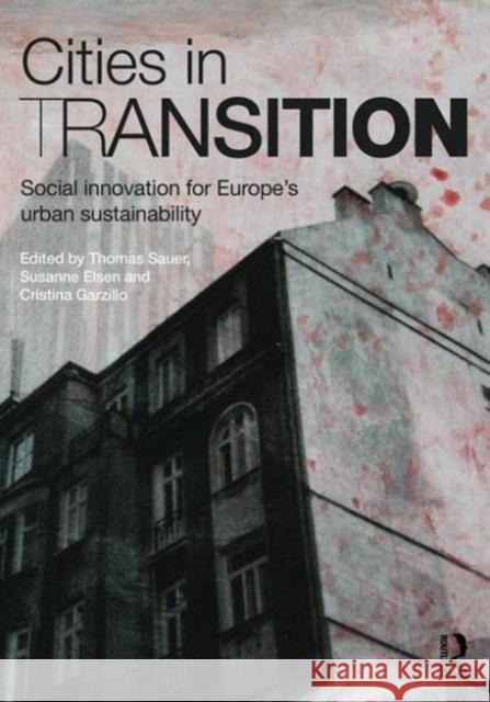 Cities in Transition: Social Innovation for Europe's Urban Sustainability Thomas Sauer Susanne Elsen Cristina Garzillo 9781138923874 Routledge