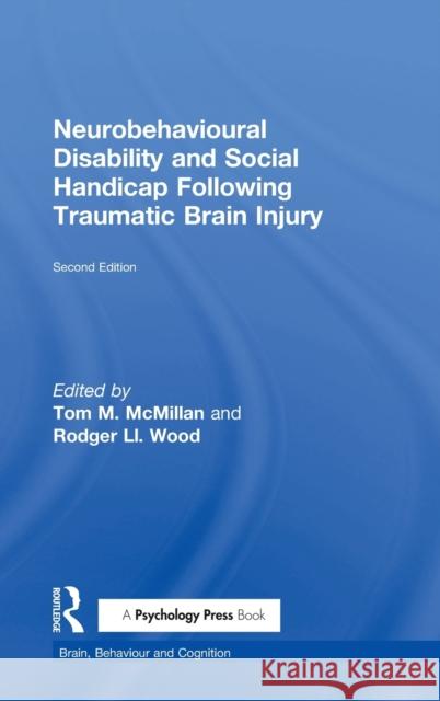 Neurobehavioural Disability and Social Handicap Following Traumatic Brain Injury Rodger Ll. Wood Tom McMillan  9781138923928