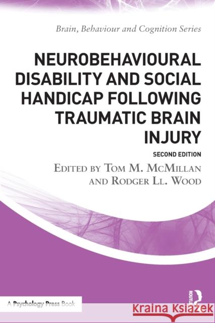 Neurobehavioural Disability and Social Handicap Following Traumatic Brain Injury: Second Edition McMillan, Tom 9781138923935