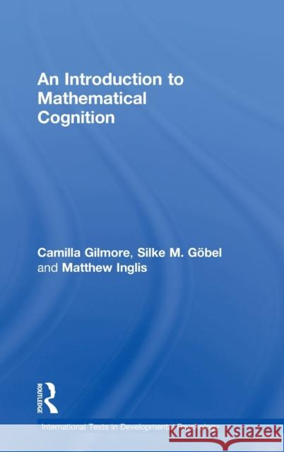 An Introduction to Mathematical Cognition Camilla Gilmore Silke Gobel Matthew Inglis 9781138923942