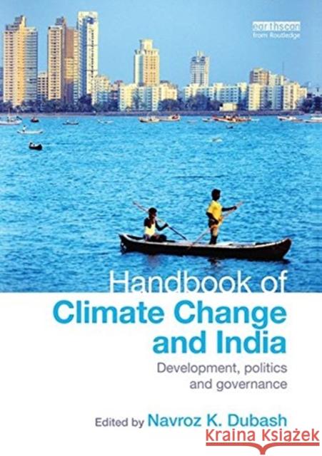 Handbook of Climate Change and India: Development, Politics and Governance Navroz K. Dubash 9781138924017