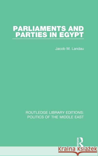 Parliaments and Parties in Egypt Jacob M. Landau 9781138924079