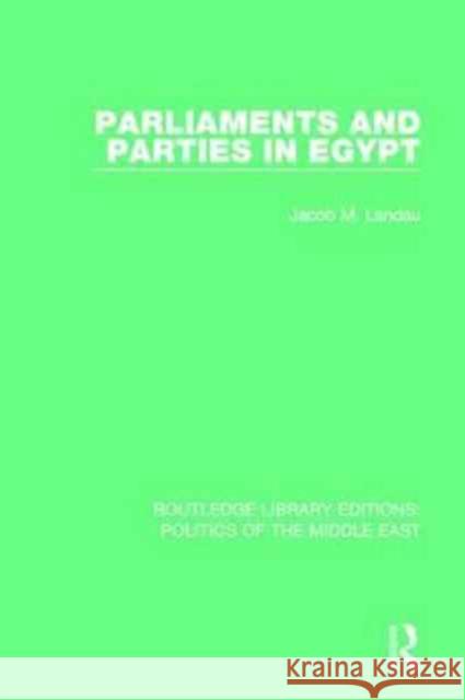 Parliaments and Parties in Egypt Jacob M. Landau 9781138924086