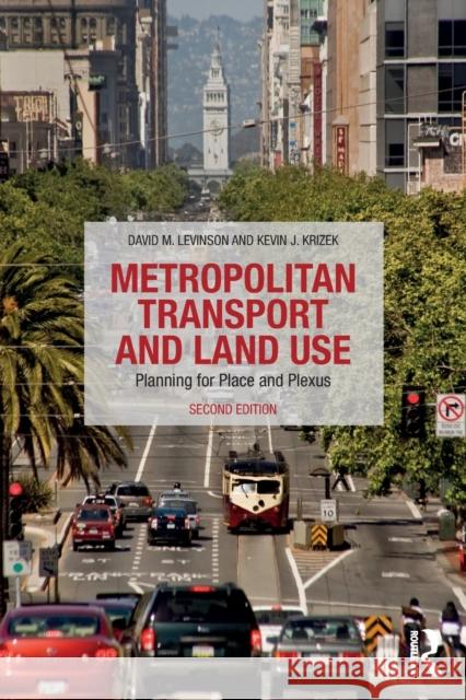 Metropolitan Transport and Land Use: Planning for Place and Plexus David M. Levinson Kevin Krizek Ahmed El-Geneidy 9781138924260
