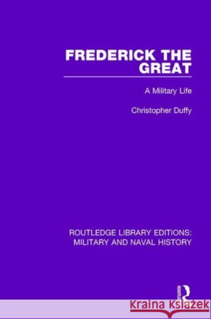 Frederick the Great: A Military Life Christopher Duffy 9781138924659 Taylor & Francis Group