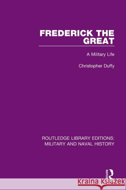 Frederick the Great: A Military Life Christopher Duffy 9781138924727 Routledge