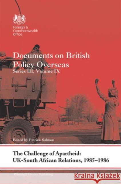 The Challenge of Apartheid: Uk-South African Relations, 1985-1986: Documents on British Policy Overseas. Series III, Volume IX Patrick Salmon 9781138924826