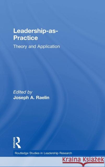 Leadership-as-Practice: Theory and Application Raelin, Joseph A. 9781138924857 Routledge