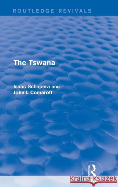 The Tswana Isaac Schapera John L. Comaroff 9781138924901 Routledge