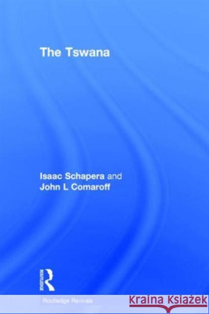 The Tswana Isaac Schapera John L. Comaroff 9781138924925