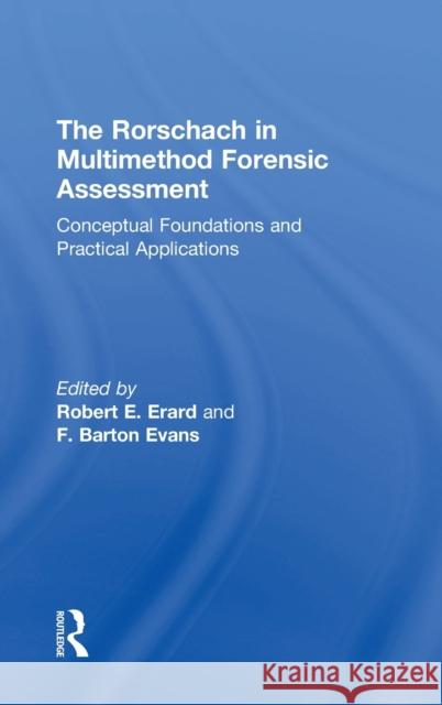 The Rorschach in Multimethod Forensic Assessment: Conceptual Foundations and Practical Applications Robert Erard Barton Evans  9781138925076