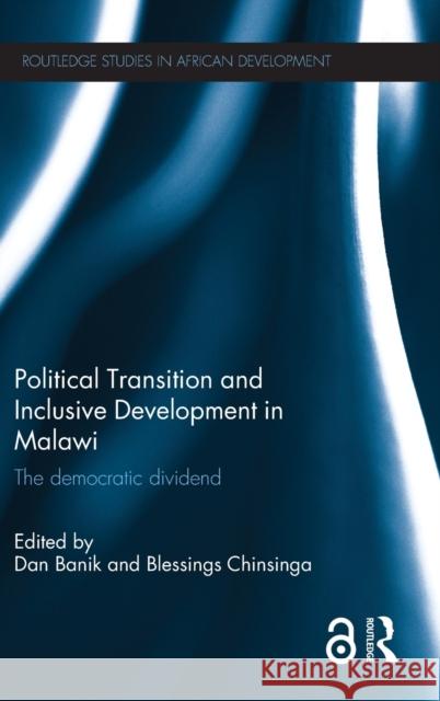 Political Transition and Inclusive Development in Malawi: The Democratic Dividend  9781138925212 Taylor & Francis Group