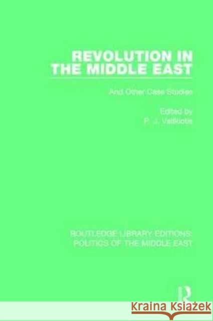 Revolution in the Middle East: And Other Case Studies Vatikiotis, P. J. 9781138925304 Routledge