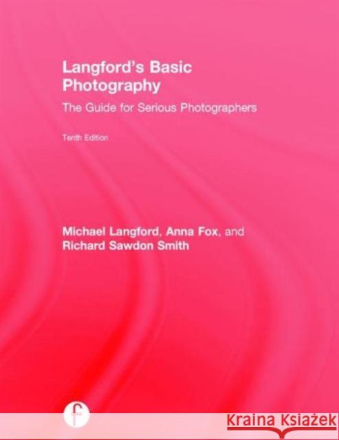Langford's Basic Photography: The Guide for Serious Photographers Michael Langford Anna Fox Richard Sawdon Smith 9781138925380 Focal Press