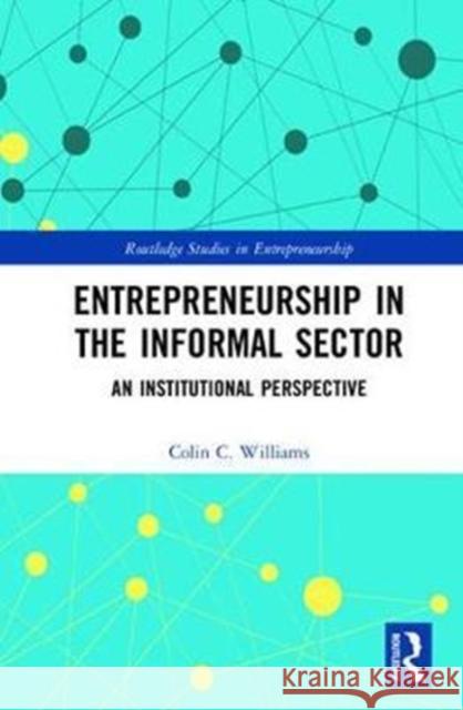 Entrepreneurship in the Informal Sector: An Institutional Perspective Colin C. Williams 9781138925564