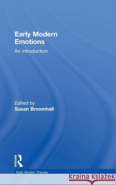Early Modern Emotions: An Introduction Susan Broomhall 9781138925748