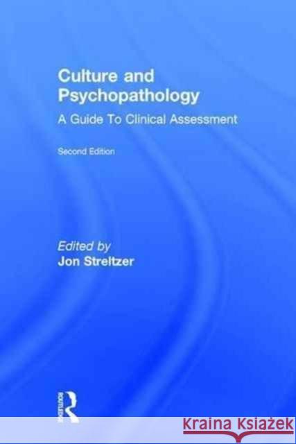 Culture and Psychopathology: A Guide to Clinical Assessment Jon Streltzer   9781138925915