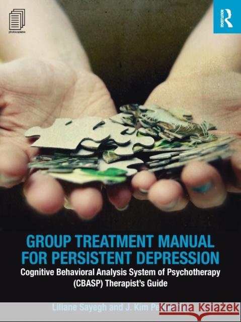 Group Treatment Manual for Persistent Depression: Cognitive Behavioral Analysis System of Psychotherapy (Cbasp) Therapist's Guide Liliane Sayegh 9781138926011 Taylor & Francis Group