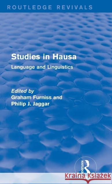 Studies in Hausa: Language and Linguistics Graham, Professor Furniss Philip J. Jaggar 9781138926097 Routledge