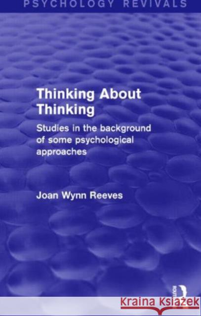 Thinking about Thinking: Studies in the Background of Some Psychological Approaches Joan Wyn 9781138926608 Routledge