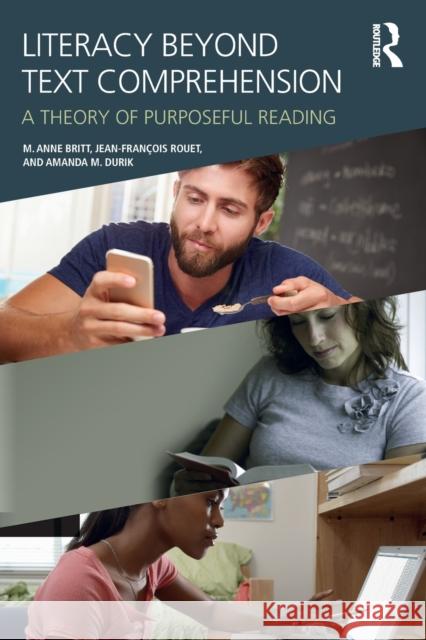 Literacy Beyond Text Comprehension: A Theory of Purposeful Reading Anne Britt Rouet Jean-Francois 9781138927018 Routledge
