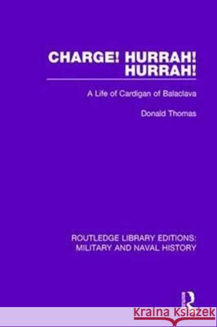 Charge! Hurrah! Hurrah!: A Life of Cardigan of Balaclava Donald Thomas 9781138927094