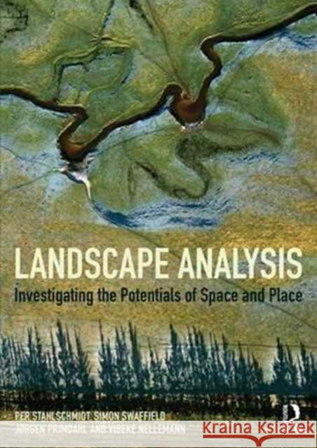 Landscape Analysis: Investigating the Potentials of Space and Place Per Stahschmidt Vibeke Nellemann Jorgen Primdahl 9781138927155 Taylor & Francis Ltd