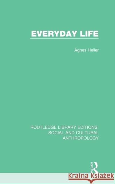 Everyday Life Agnes Heller 9781138927490