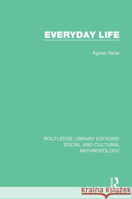 Everyday Life Agnes Heller 9781138927506