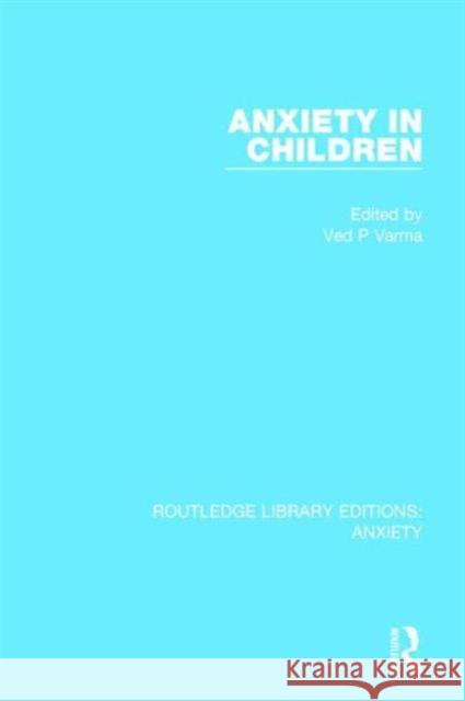 Anxiety in Children Ved P. Varma 9781138927513 Routledge