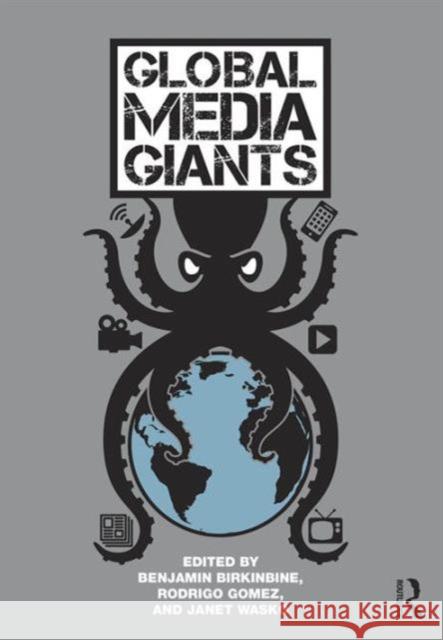 Global Media Giants Benjamin Birkinbine Rodrigo Gomez Janet Wasko 9781138927711 Routledge